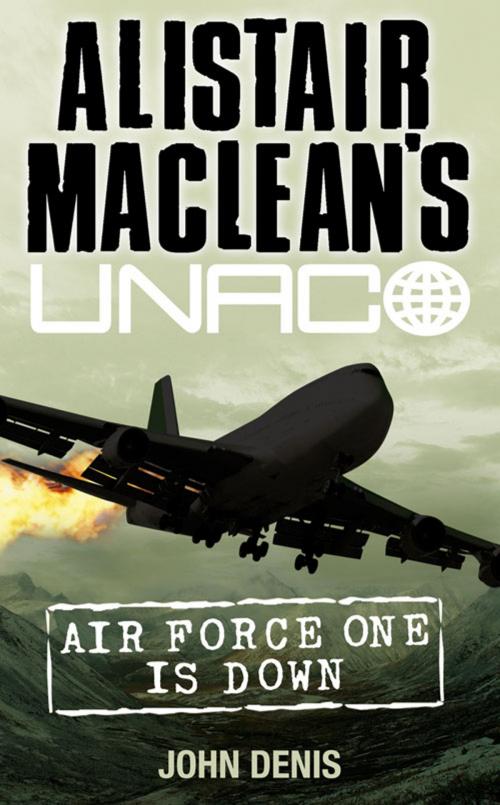 Cover of the book Air Force One is Down (Alistair MacLean’s UNACO) by John Denis, Alistair MacLean, HarperCollins Publishers