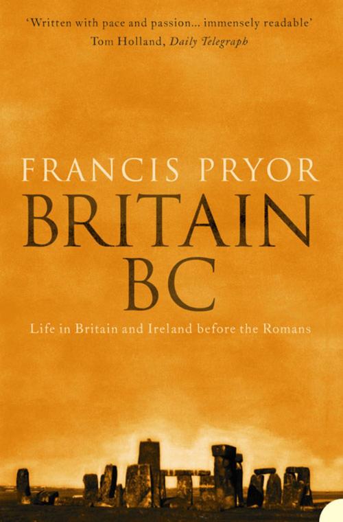 Cover of the book Britain BC: Life in Britain and Ireland Before the Romans (Text Only) by Francis Pryor, HarperCollins Publishers