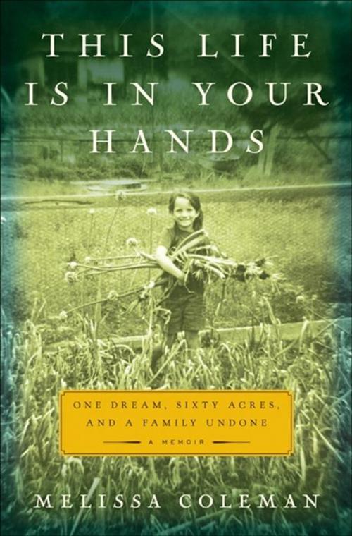 Cover of the book This Life Is in Your Hands by Melissa Coleman, HarperCollins e-books