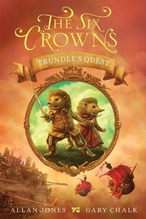 Cover of the book The Six Crowns: Trundle's Quest by Allan Jones, Greenwillow Books