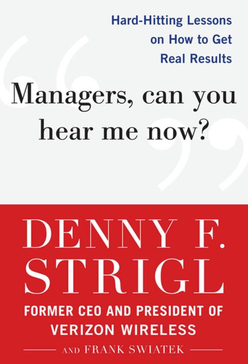 Cover of the book Managers, Can You Hear Me Now?: Hard-Hitting Lessons on How to Get Real Results by Denny F. Strigl, Frank Swiatek, McGraw-Hill Education