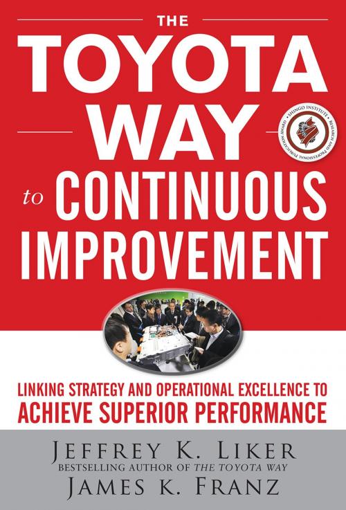 Cover of the book The Toyota Way to Continuous Improvement: Linking Strategy and Operational Excellence to Achieve Superior Performance by Jeffrey Liker, James K. Franz, McGraw-Hill Education