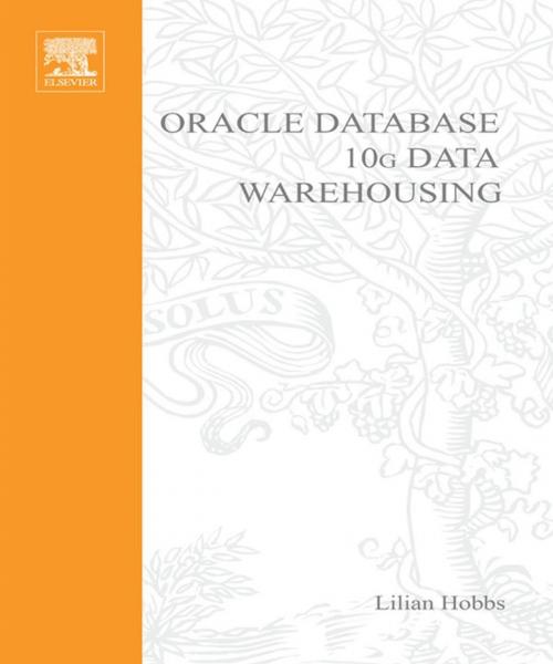 Cover of the book Oracle 10g Data Warehousing by Shilpa Lawande, Pete Smith, Lilian Hobbs, PhD, Susan Hillson, MS in CIS, Boston University, Elsevier Science