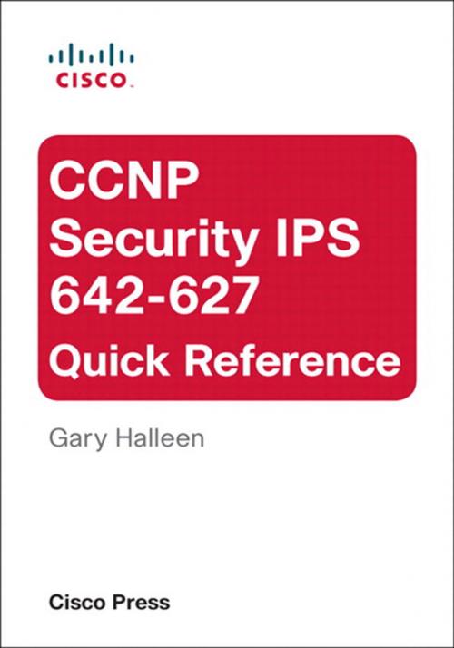 Cover of the book CCNP Security IPS 642-627 Quick Reference by Gary Halleen, Pearson Education