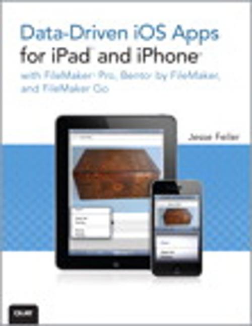 Cover of the book Data-driven iOS Apps for iPad and iPhone with FileMaker Pro, Bento by FileMaker, and FileMaker Go by Jesse Feiler, Pearson Education