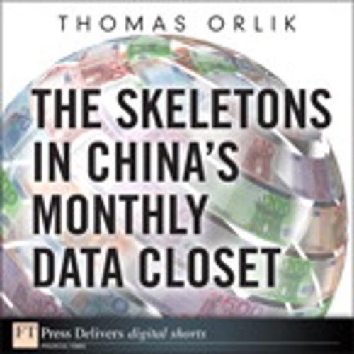 Cover of the book The Skeletons in China's Monthly Data Closet by Thomas Orlik, Pearson Education