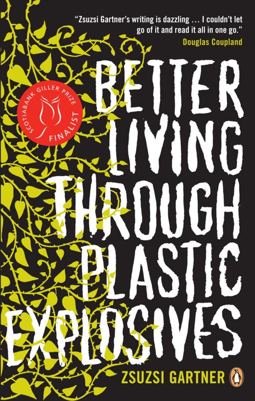 Cover of the book Better Living Through Plastic Explosives by Zsuzsi Gartner, Penguin Canada