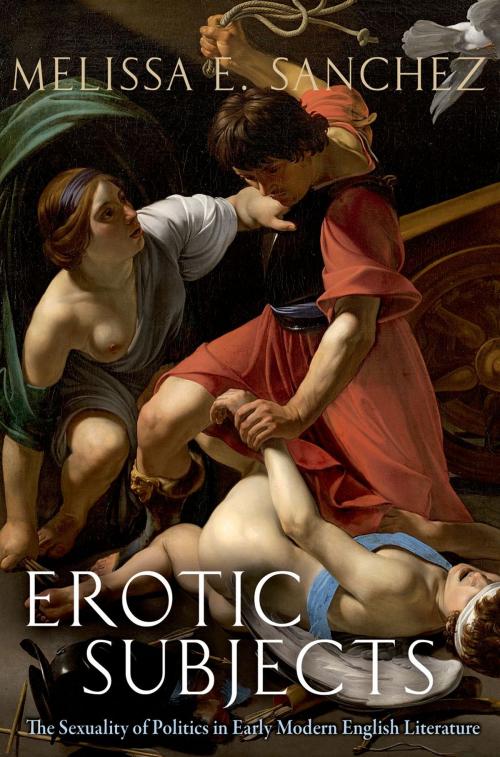 Cover of the book Erotic Subjects by Melissa E. Sanchez, Oxford University Press