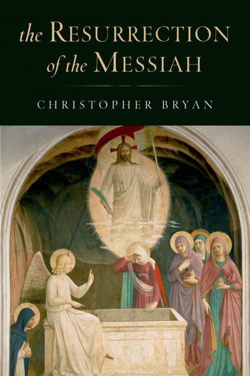 Cover of the book The Resurrection of the Messiah by Christopher Bryan, Oxford University Press