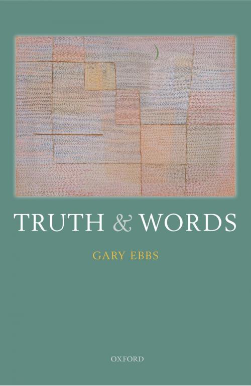 Cover of the book Truth and Words by Gary Ebbs, OUP Oxford