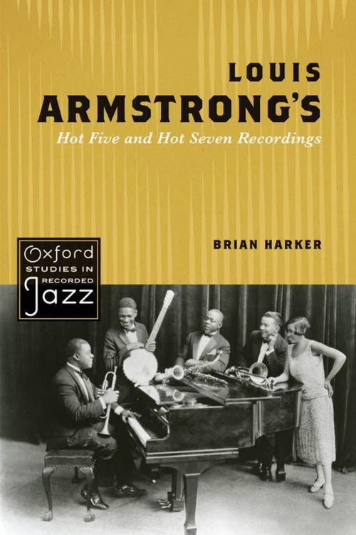 Cover of the book Louis Armstrong's Hot Five and Hot Seven Recordings by Brian Harker, Oxford University Press