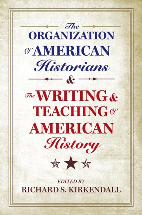 Cover of the book The Organization of American Historians and the Writing and Teaching of American History by , Oxford University Press