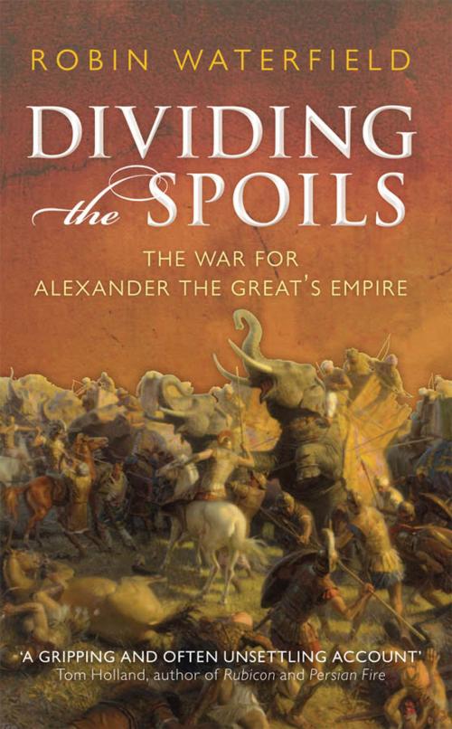 Cover of the book Dividing the Spoils:The War for Alexander the Great's Empire by Robin Waterfield, Oxford University Press, USA