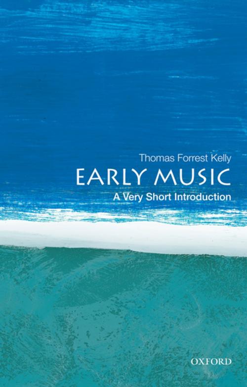 Cover of the book Early Music: A Very Short Introduction by Thomas Forrest Kelly, Oxford University Press