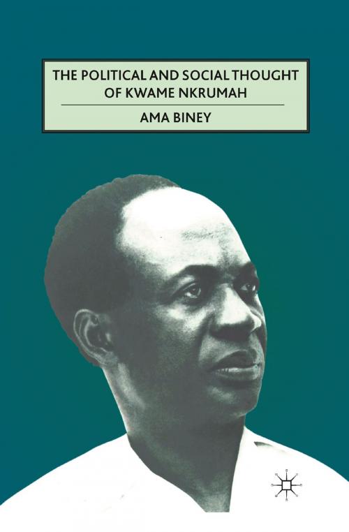 Cover of the book The Political and Social Thought of Kwame Nkrumah by A. Biney, Palgrave Macmillan US