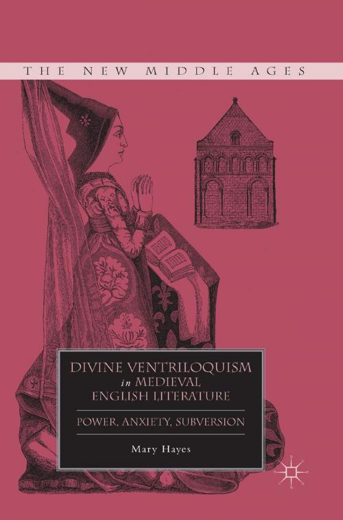 Cover of the book Divine Ventriloquism in Medieval English Literature by M. Hayes, Palgrave Macmillan US