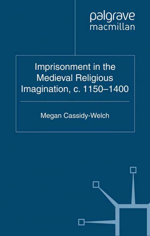 Cover of the book Imprisonment in the Medieval Religious Imagination, c. 1150-1400 by M. Cassidy-Welch, Palgrave Macmillan UK