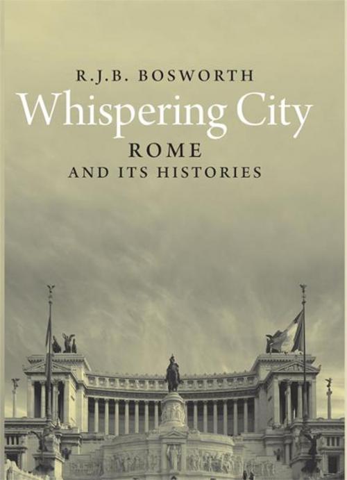 Cover of the book Whispering City: Rome and Its Histories by R. J. B. Bosworth, Yale University Press