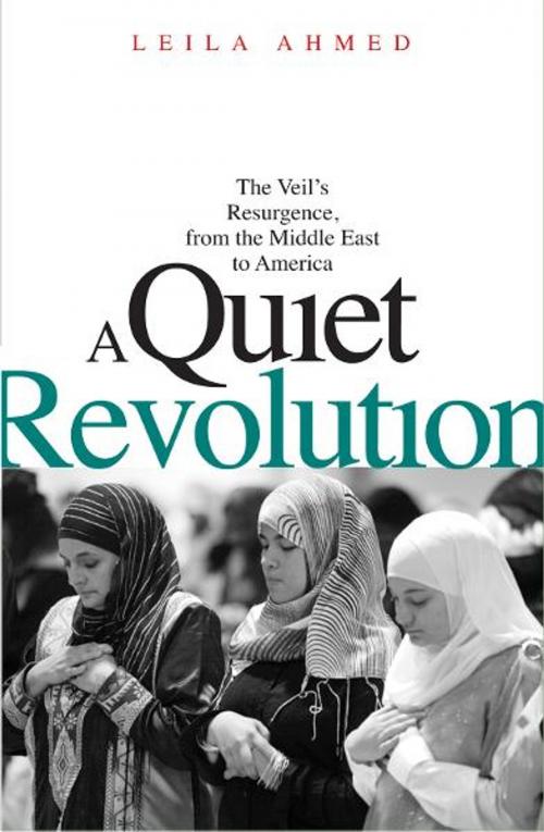 Cover of the book A Quiet Revolution: The Veil's Resurgence, from the Middle East to America by Leila Ahmed, Yale University Press