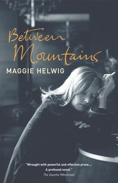 Cover of the book Between Mountains by Maggie Helwig, Knopf Canada