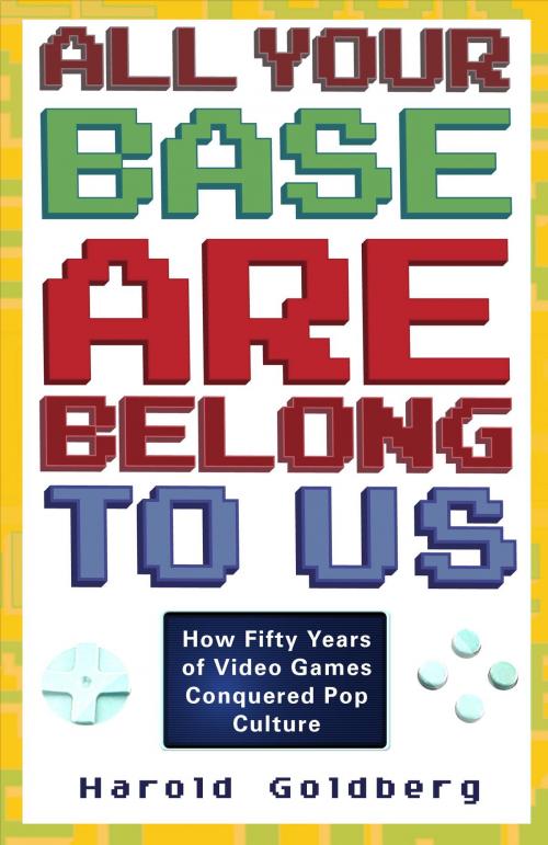 Cover of the book All Your Base Are Belong to Us by Harold Goldberg, Crown/Archetype