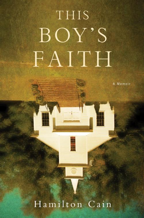Cover of the book This Boy's Faith by Hamilton Cain, Crown/Archetype
