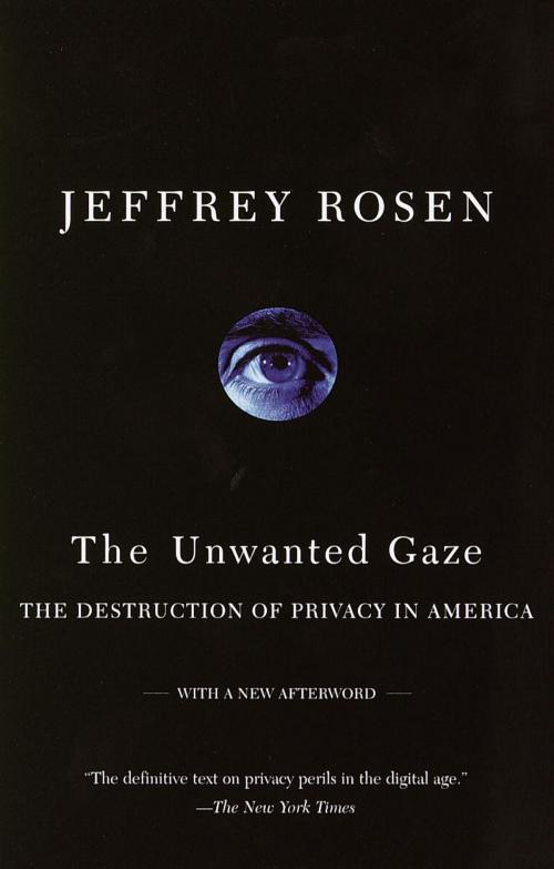 Cover of the book The Unwanted Gaze by Jeffrey Rosen, Knopf Doubleday Publishing Group