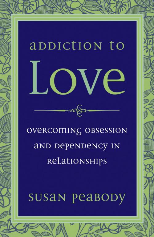 Cover of the book Addiction to Love by Susan Peabody, Potter/Ten Speed/Harmony/Rodale