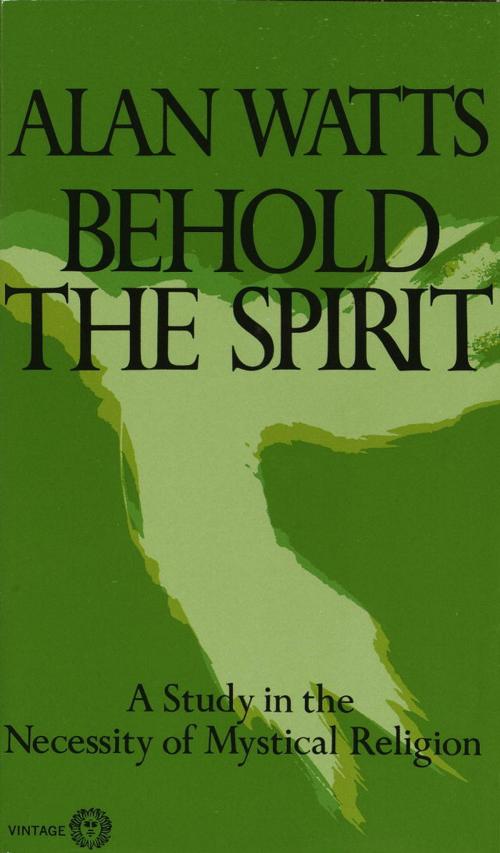 Cover of the book Behold the Spirit by Alan W. Watts, Knopf Doubleday Publishing Group