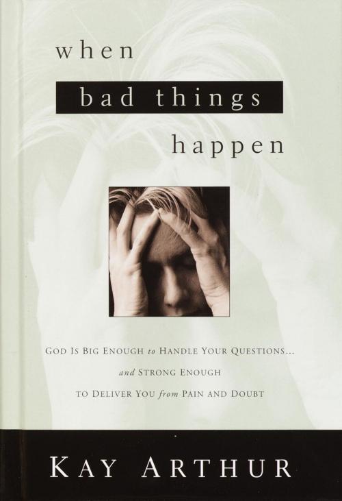 Cover of the book When Bad Things Happen by Kay Arthur, The Crown Publishing Group