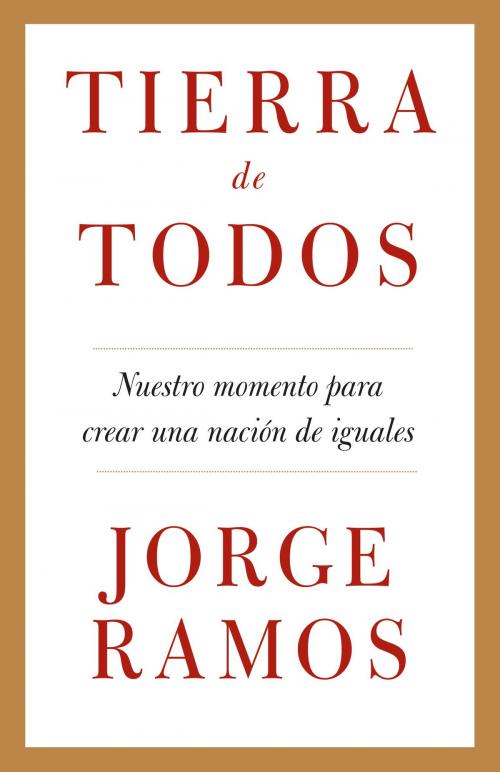 Cover of the book Tierra de todos by Jorge Ramos, Knopf Doubleday Publishing Group
