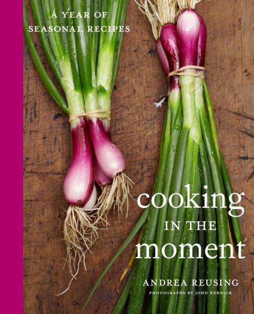 Cover of the book Cooking in the Moment by Andrea Reusing, Potter/Ten Speed/Harmony/Rodale