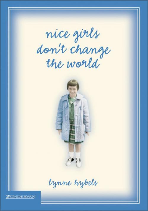 Cover of the book Nice Girls Don't Change the World by Lynne Hybels, Zondervan