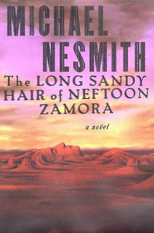 Cover of the book The Long, Sandy Hair of Neftoon Zamora by Michael Nesmith, St. Martin's Press