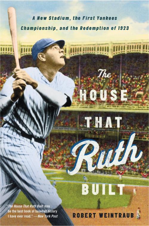 Cover of the book The House That Ruth Built by Robert Weintraub, Little, Brown and Company