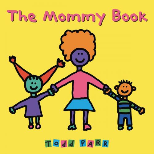 Cover of the book The Mommy Book by Todd Parr, Little, Brown Books for Young Readers