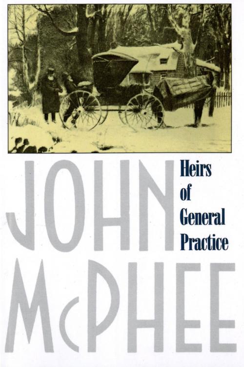 Cover of the book Heirs of General Practice by John McPhee, Farrar, Straus and Giroux