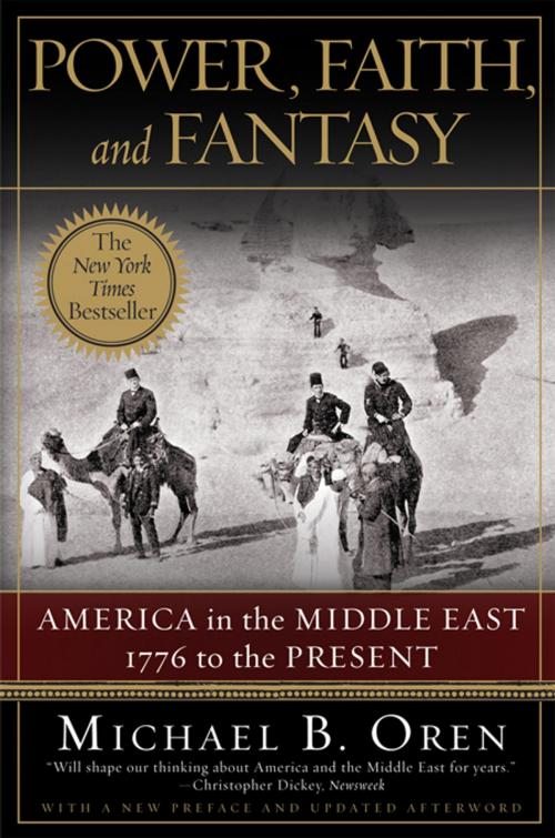 Cover of the book Power, Faith, and Fantasy: America in the Middle East: 1776 to the Present by Michael B. Oren, W. W. Norton & Company
