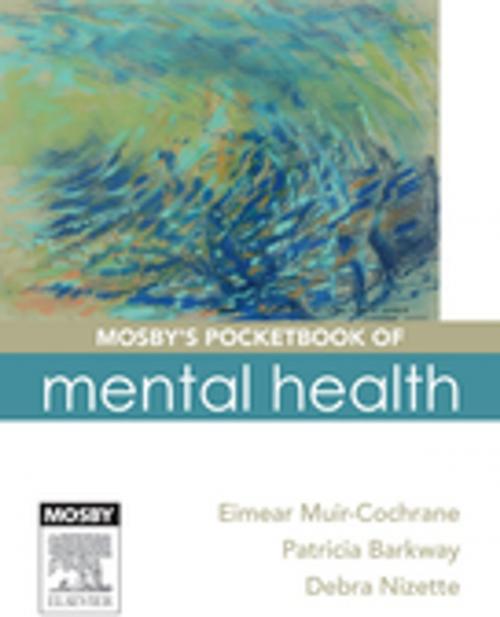 Cover of the book Mosby's Pocketbook of Mental Health by Eimear Muir-Cochrane, BSc Hons, RN, Grad Dip Adult Ed, MNS, PhD FACMHN, CHMN, Patricia Barkway, RN, MHN, FACMHN, BA, MSc(PHC), Debra Nizette, RN, Dip App Sc-Nr Ed, B App Sc-Nursing, MNSt, FACN, FACMHN, CMHN, Elsevier Health Sciences