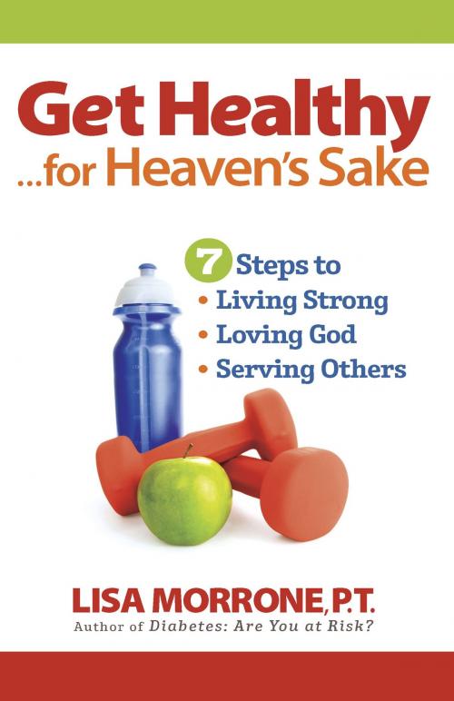 Cover of the book Get Healthy, for Heaven's Sake by Lisa Morrone, Harvest House Publishers