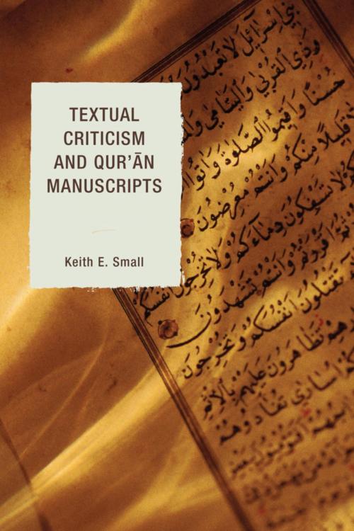Cover of the book Textual Criticism and Qur'an Manuscripts by Keith E. Small, Lexington Books