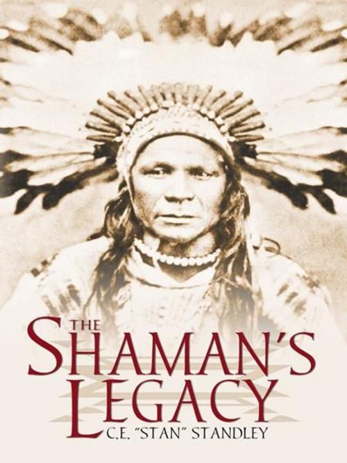 Cover of the book The Shaman's Legacy by C.E. "Stan" Standley, Infinity Publishing