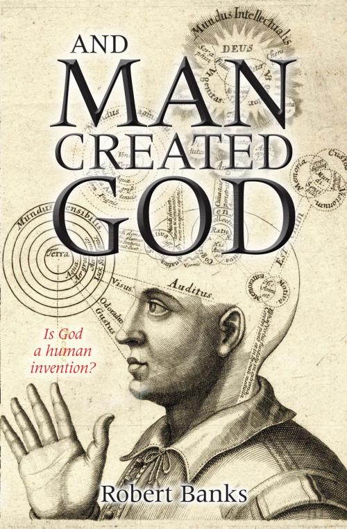 Cover of the book And Man Created God by Dr Robert Banks PhD, Lion Hudson LTD