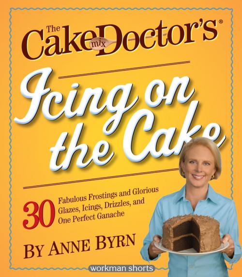 Cover of the book The Cake Mix Doctor's Icing On the Cake by Anne Byrn, Workman Publishing Company