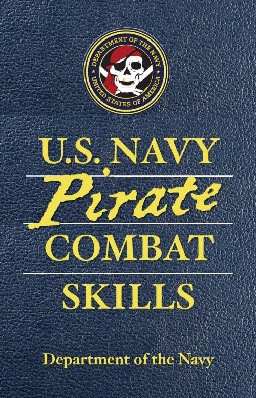 Cover of the book U.S. Navy Pirate Combat Skills by Department of the Navy, Adam Reger, David Wheeler, Lyons Press