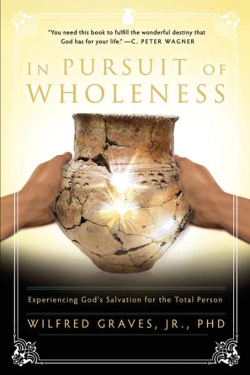 Cover of the book In Pursuit of Wholeness by Wilfred Graves Jr., Ph.D, Destiny Image, Inc.