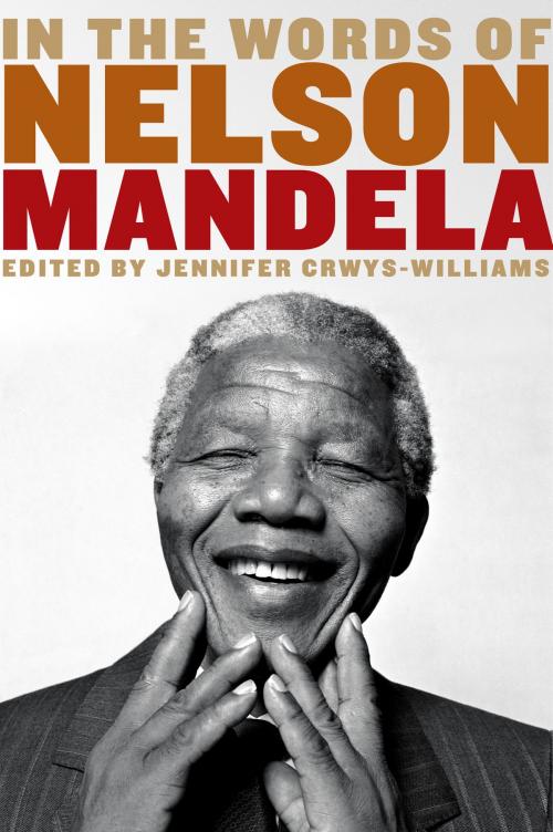 Cover of the book In the Words of Nelson Mandela by Jennifer Crwys-Williams, Bloomsbury Publishing