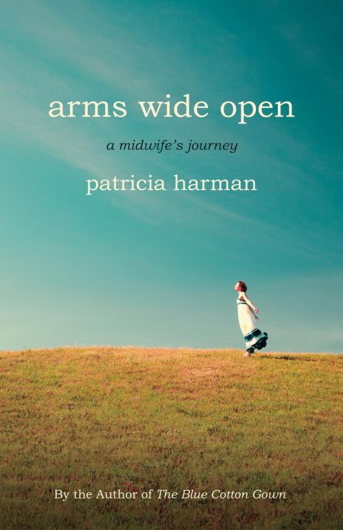 Cover of the book Arms Wide Open by Patricia Harman, Beacon Press