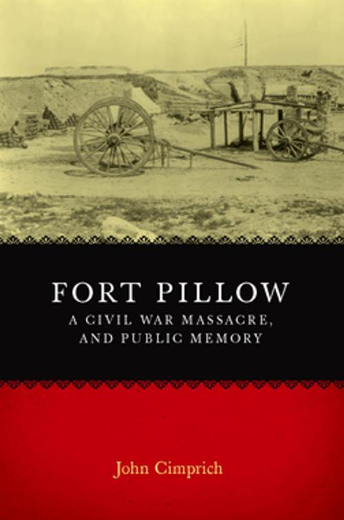 Cover of the book Fort Pillow, a Civil War Massacre, and Public Memory by John Cimprich, LSU Press