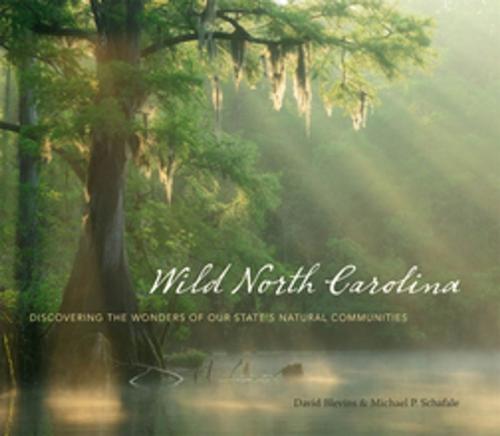 Cover of the book Wild North Carolina by David Blevins, Michael P. Schafale, The University of North Carolina Press
